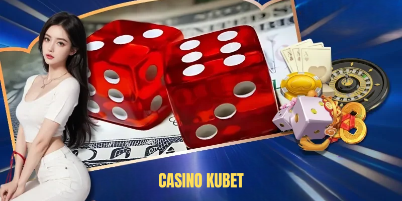 Casino KUBET– Chía Khóa Mở Đến Thiên Đường Giải Trí Đỉnh Cao